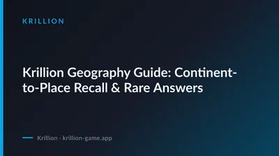 Krillion Geography Guide: Continent-to-Place Recall & Rare Answers