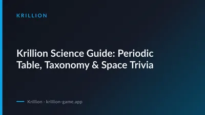 Krillion Science Guide: Periodic Table, Taxonomy & Space Trivia
