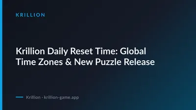 Krillion Daily Reset Time: Global Time Zones & New Puzzle Release